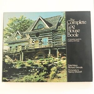 The Complete Log House Book - A Canadian Guide to Building With Logs